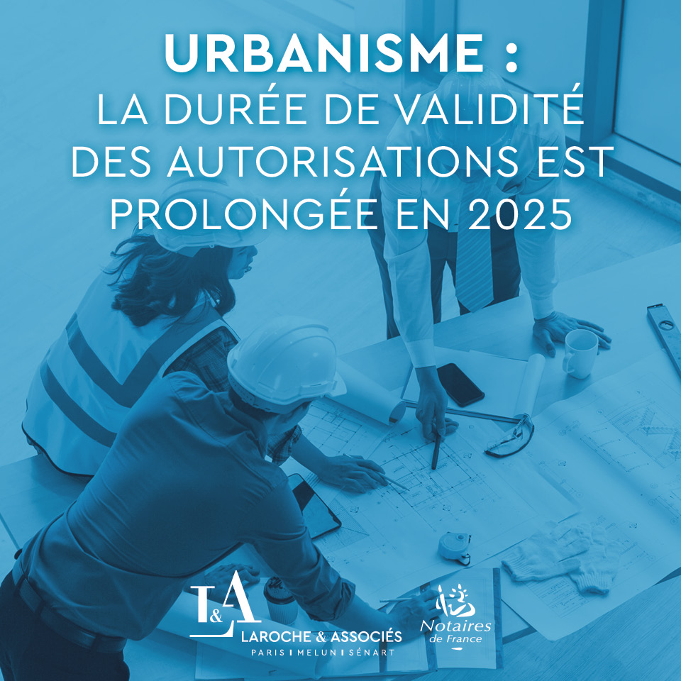 ✅ Urbanisme : la durée de validité des autorisations est prolongée en 2025